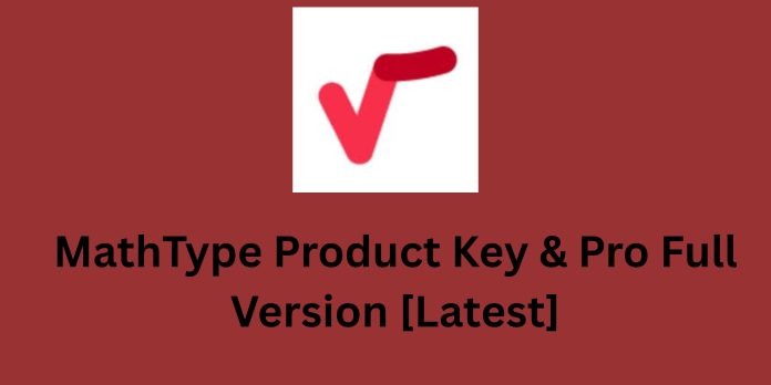 MathType 7.9 Product Key & Pro Full Version [Latest 2025]