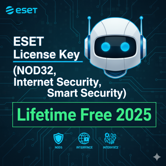 ESET License Key (NOD32, Internet Security, Smart Security) Lifetime Free 2025