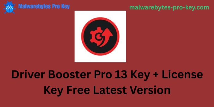 Driver Booster Pro 13 Key + License Key Free Latest Version 2025